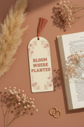 Bloom Where Planted round top acrylic bookmark with terracotta tassel